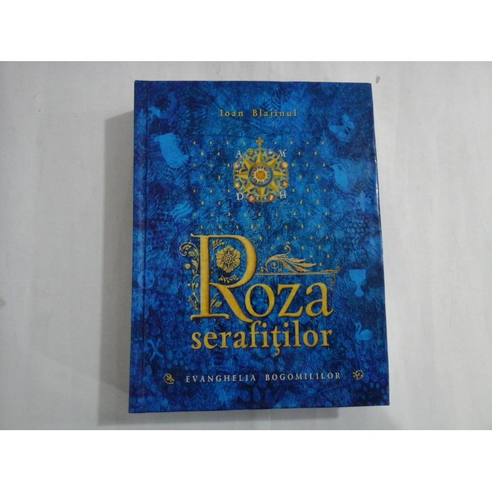 ROZA SERAFITILOR  -  EVANGHELIA BOGOMILILOR  -  IOAN BLAJINUL